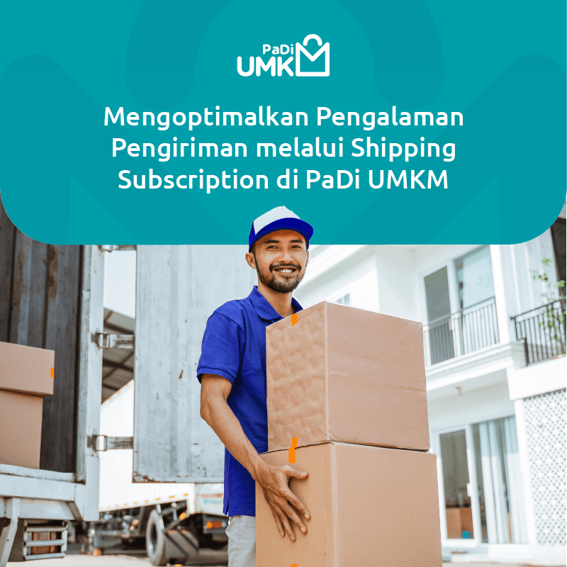 mengoptimalkan-pengalaman-pengiriman-melalui-shipping-subscription-di-padi-umkm