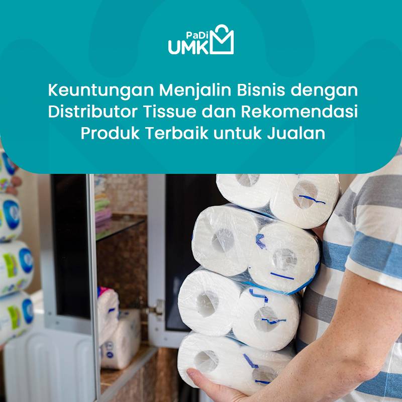 keuntungan-menjalin-bisnis-dengan-distributor-tissue-dan-rekomendasi-produk-terbaik-untuk-jualan