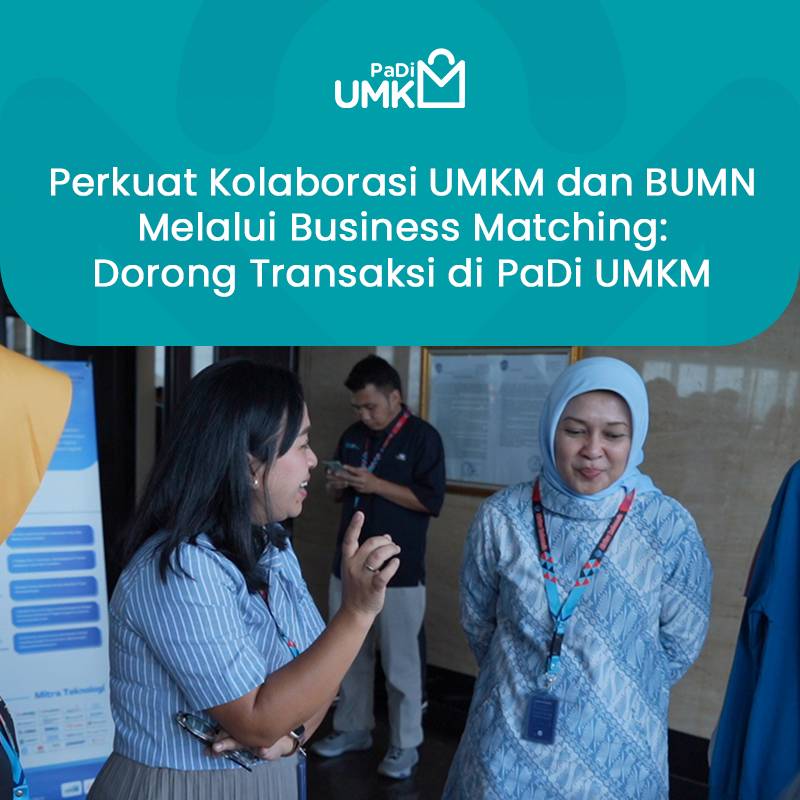 perkuat-kolaborasi-umkm-dan-bumn-melalui-business-matching-dorong-transaksi-di-padi-umkm