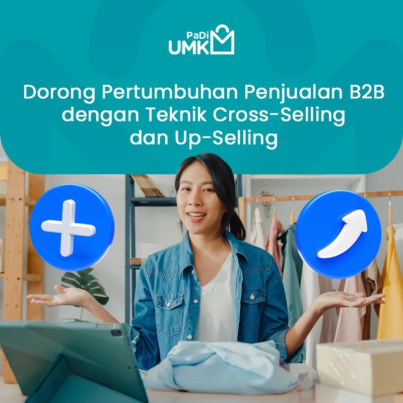 dorong-pertumbuhan-penjualan-b2b-dengan-teknik-cross-selling-dan-up-selling